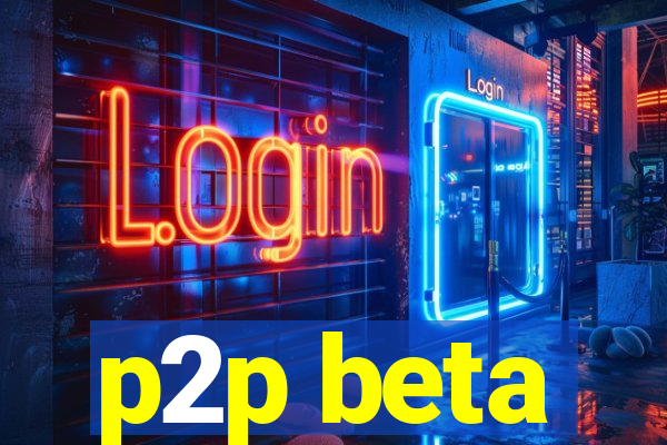 p2p beta